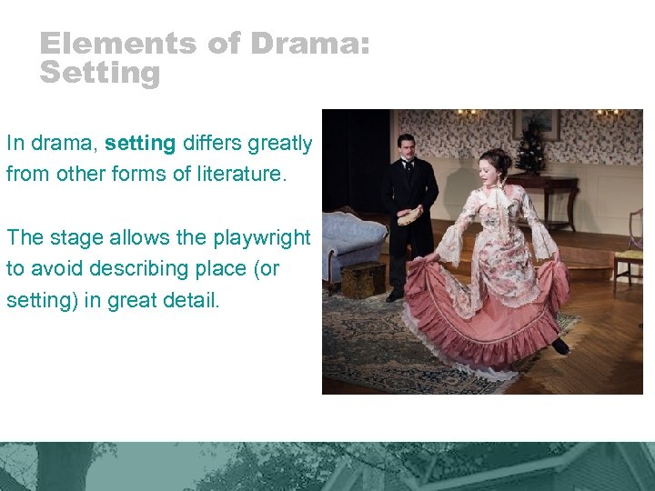 Elements of Drama: Setting In drama, setting differs greatly from other forms of literature.