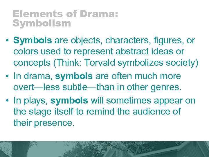 Elements of Drama: Symbolism • Symbols are objects, characters, figures, or colors used to