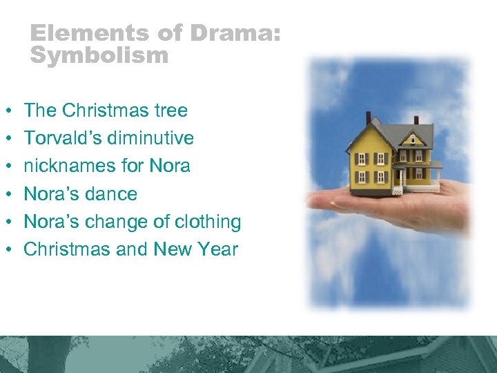 Elements of Drama: Symbolism • • • The Christmas tree Torvald’s diminutive nicknames for