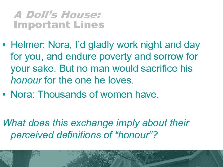 A Doll’s House: Important Lines • Helmer: Nora, I’d gladly work night and day