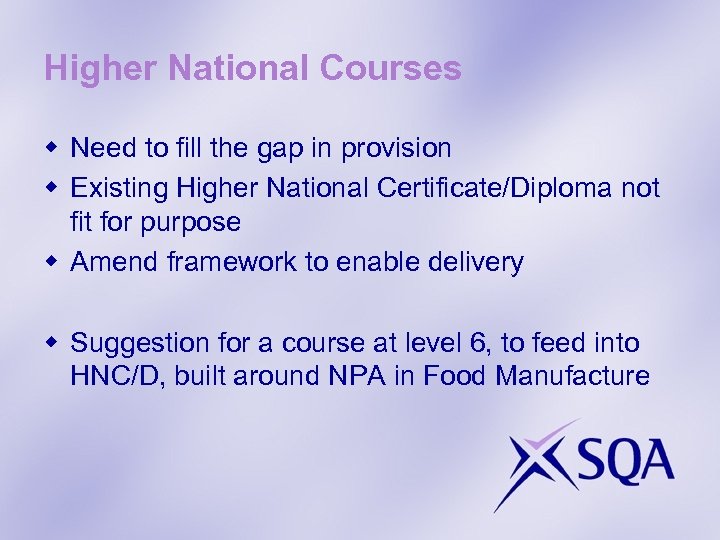 Higher National Courses w Need to fill the gap in provision w Existing Higher