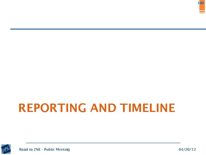100 REPORTING AND TIMELINE Road to ZNE - Public Meeting 04/20/12 
