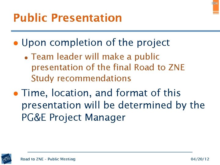104 Public Presentation ● Upon completion of the project ● Team leader will make