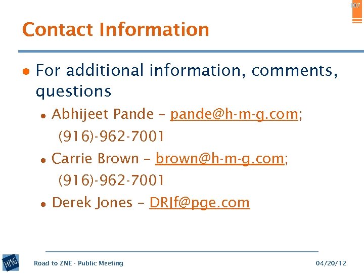 107 Contact Information ● For additional information, comments, questions ● Abhijeet Pande – pande@h-m-g.