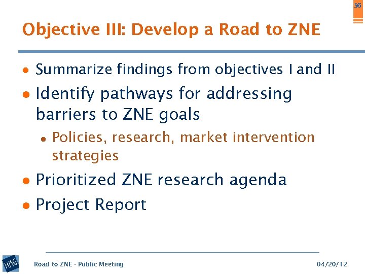 56 Objective III: Develop a Road to ZNE ● Summarize findings from objectives I