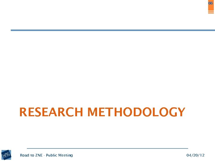 66 RESEARCH METHODOLOGY Road to ZNE - Public Meeting 04/20/12 