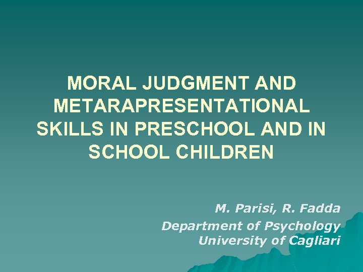 MORAL JUDGMENT AND METARAPRESENTATIONAL SKILLS IN PRESCHOOL AND IN SCHOOL CHILDREN M. Parisi, R.