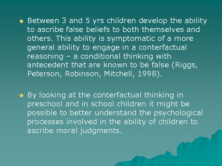 u Between 3 and 5 yrs children develop the ability to ascribe false beliefs