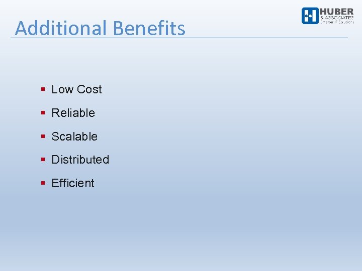 Additional Benefits Low Cost Reliable Scalable Distributed Efficient 