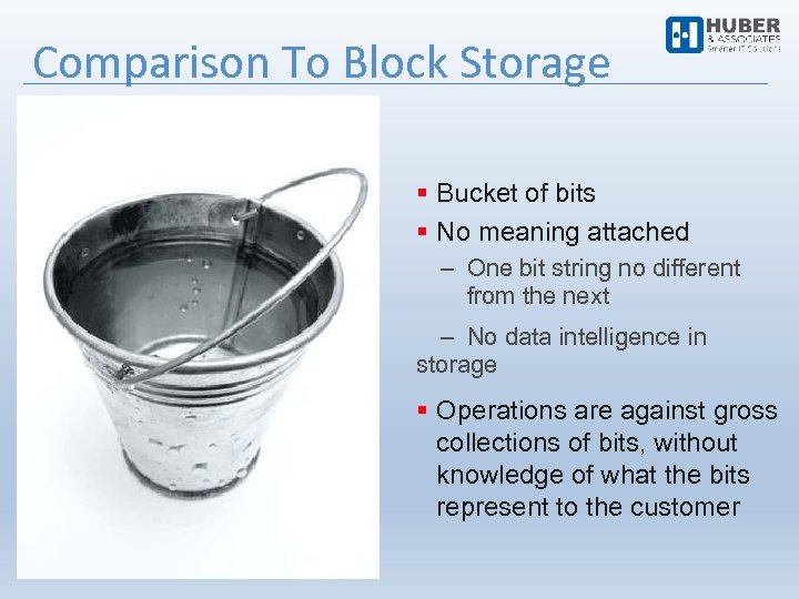 Comparison To Block Storage Bucket of bits No meaning attached ‒ One bit string