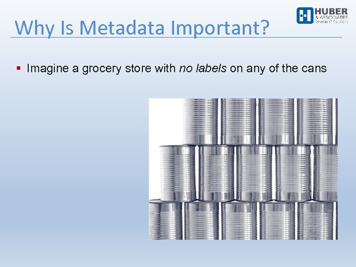 Why Is Metadata Important? Imagine a grocery store with no labels on any of