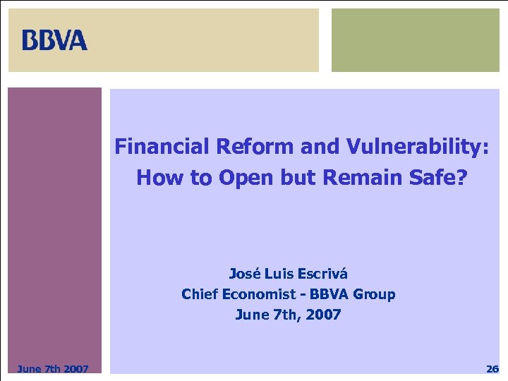 Financial Reform and Vulnerability: How to Open but Remain Safe? José Luis Escrivá Chief