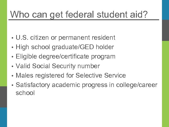 Who can get federal student aid? • • • U. S. citizen or permanent