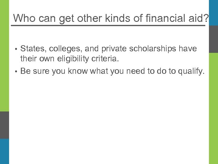 Who can get other kinds of financial aid? States, colleges, and private scholarships have