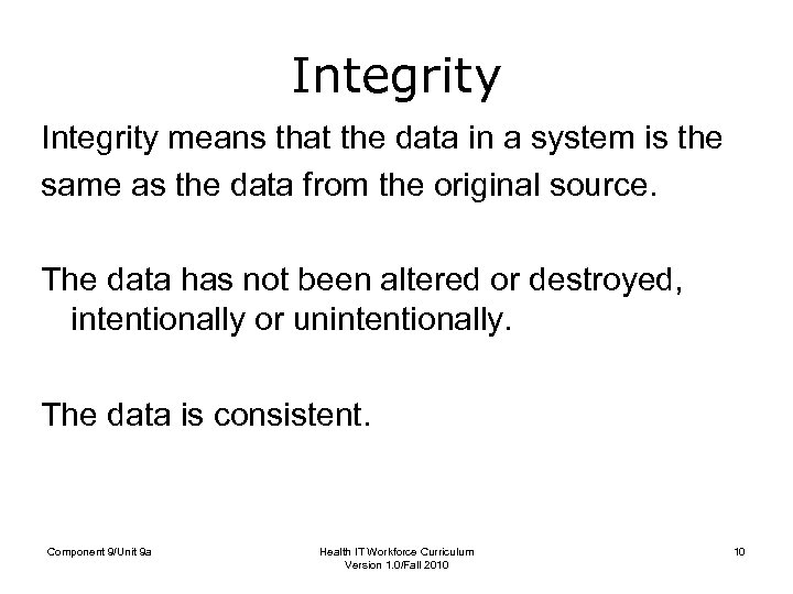 Integrity means that the data in a system is the same as the data