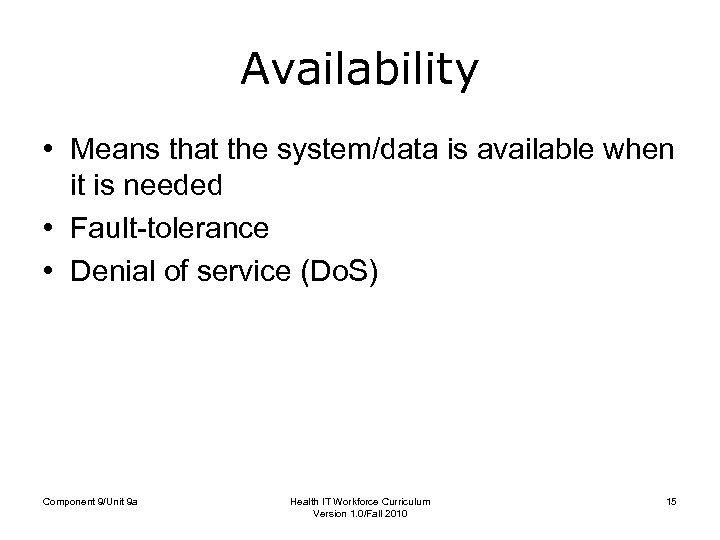Availability • Means that the system/data is available when it is needed • Fault-tolerance