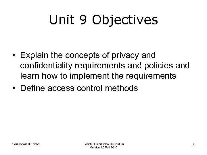 Unit 9 Objectives • Explain the concepts of privacy and confidentiality requirements and policies