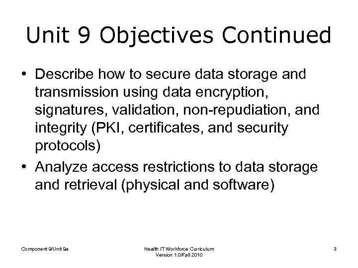 Unit 9 Objectives Continued • Describe how to secure data storage and transmission using