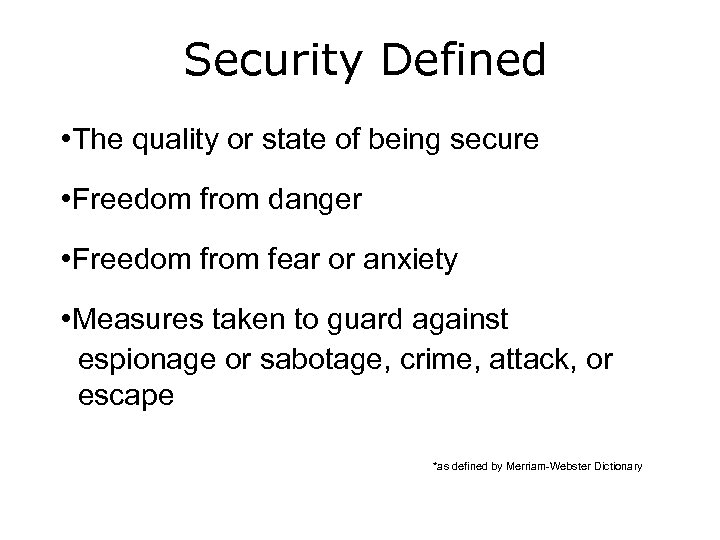 Security Defined • The quality or state of being secure • Freedom from danger