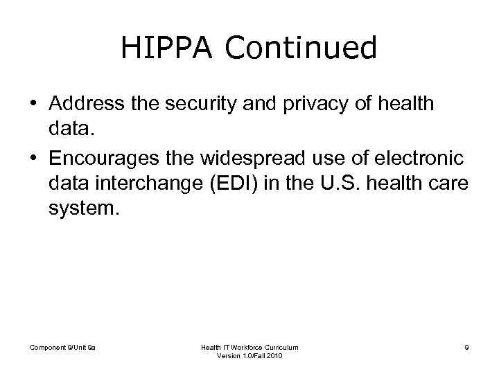 HIPPA Continued • Address the security and privacy of health data. • Encourages the