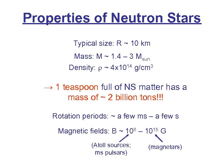 Properties of Neutron Stars Typical size: R ~ 10 km Mass: M ~ 1.