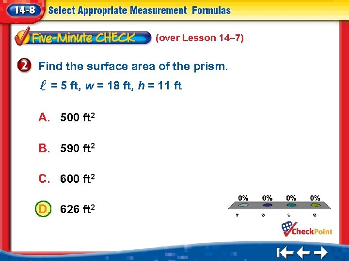 (over Lesson 14– 7) Find the surface area of the prism. = 5 ft,