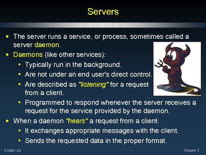 Servers • The server runs a service, or process, sometimes called a server daemon.