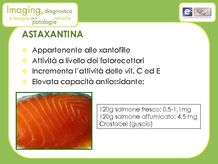 ASTAXANTINA v Appartenente alle xantofille v Attività a livello dei fotorecettori v Incrementa l’attività