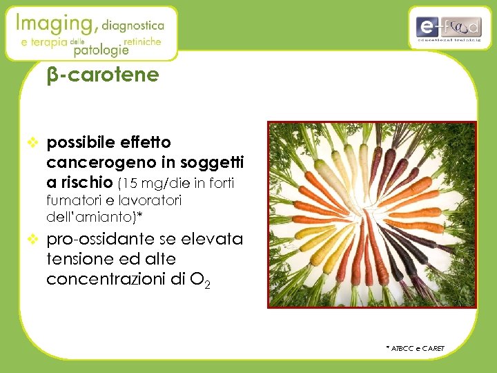 β-carotene v possibile effetto cancerogeno in soggetti a rischio (15 mg/die in forti fumatori