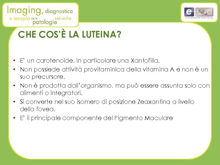 CHE COS’È LA LUTEINA? • E’ un carotenoide, in particolare una Xantofilla. • Non