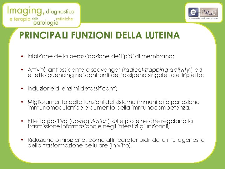 PRINCIPALI FUNZIONI DELLA LUTEINA • Inibizione della perossidazione dei lipidi di membrana; • Attività