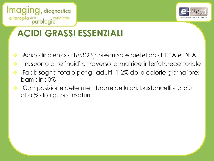 ACIDI GRASSI ESSENZIALI v Acido linolenico (18: 3Ω 3): precursore dietetico di EPA e