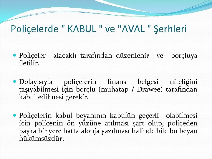 Poliçelerde " KABUL " ve "AVAL " Şerhleri Poliçeler iletilir. alacaklı tarafından düzenlenir ve