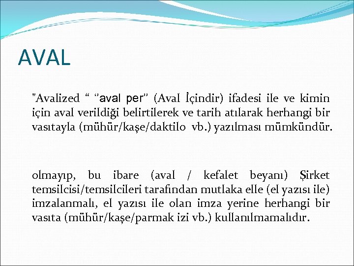 AVAL "Avalized “ ‘’aval per’’ (Aval İçindir) ifadesi ile ve kimin için aval verildiği