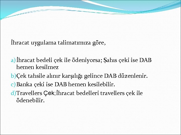 İhracat uygulama talimatımıza göre, a) İhracat bedeli çek ile ödeniyorsa; Şahıs çeki ise DAB