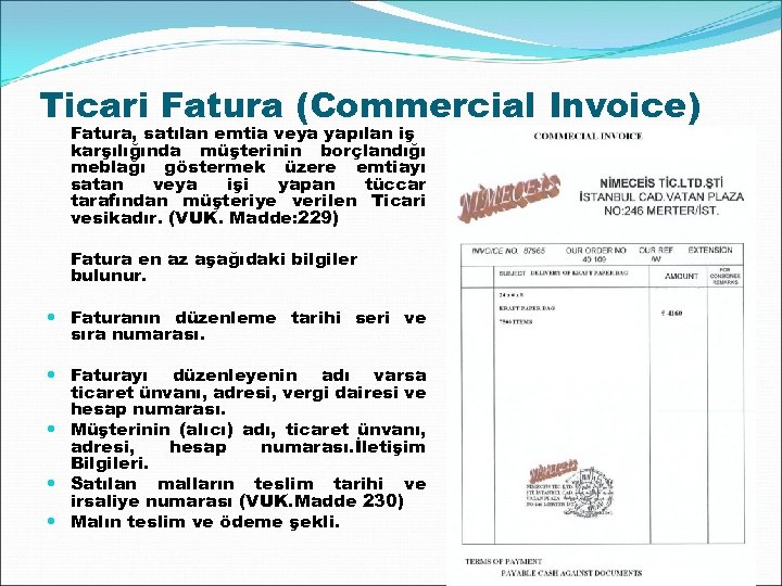 Ticari Fatura (Commercial Invoice) Fatura, satılan emtia veya yapılan iş karşılığında müşterinin borçlandığı meblağı