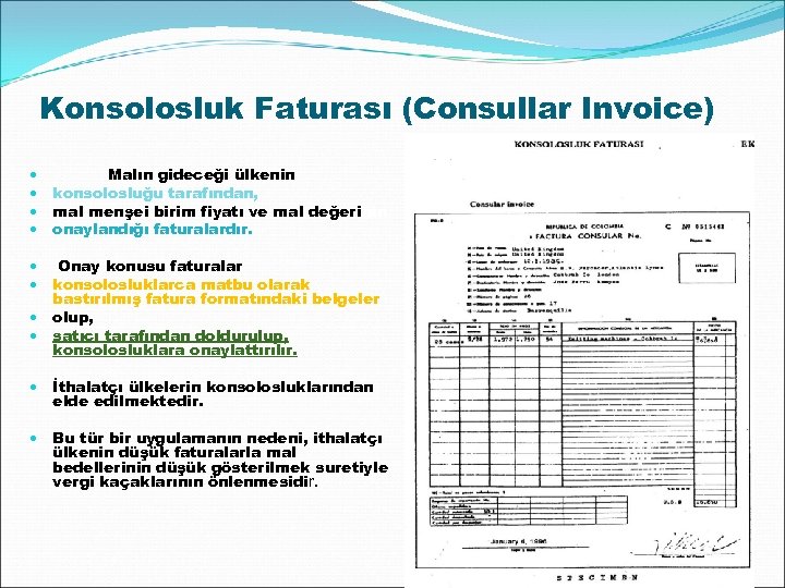 Konsolosluk Faturası (Consullar Invoice) Malın gideceği ülkenin konsolosluğu tarafından, mal menşei birim fiyatı ve