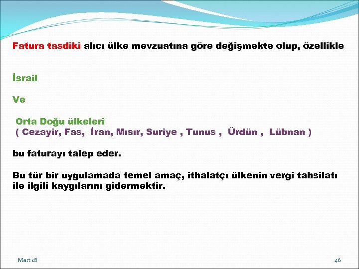Fatura tasdiki alıcı ülke mevzuatına göre değişmekte olup, özellikle İsrail Ve Orta Doğu ülkeleri