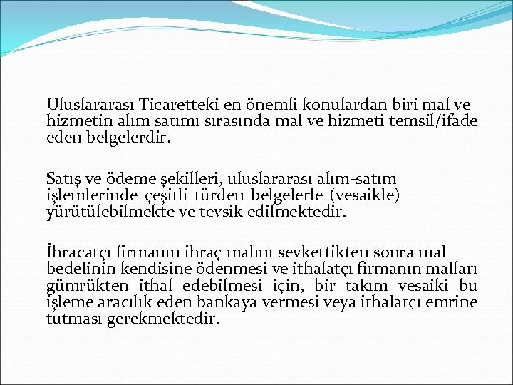 Uluslararası Ticaretteki en önemli konulardan biri mal ve hizmetin alım satımı sırasında mal ve