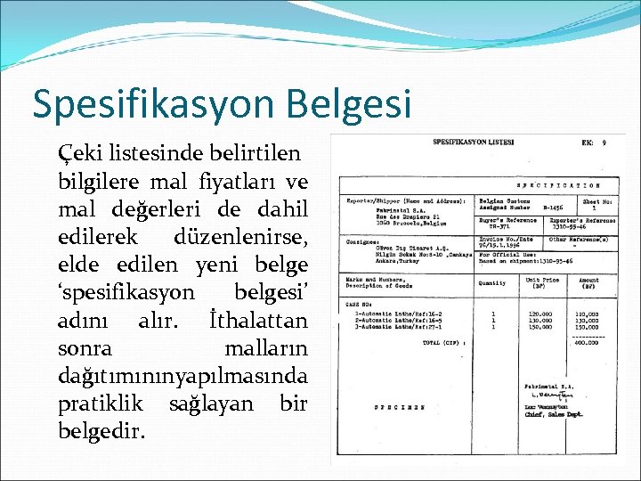 Spesifikasyon Belgesi Çeki listesinde belirtilen bilgilere mal fiyatları ve mal değerleri de dahil edilerek