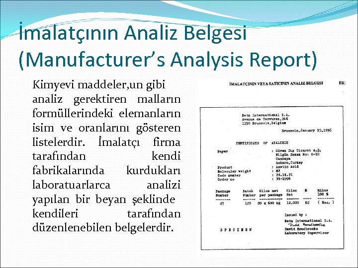İmalatçının Analiz Belgesi (Manufacturer’s Analysis Report) Kimyevi maddeler, un gibi analiz gerektiren malların formüllerindeki
