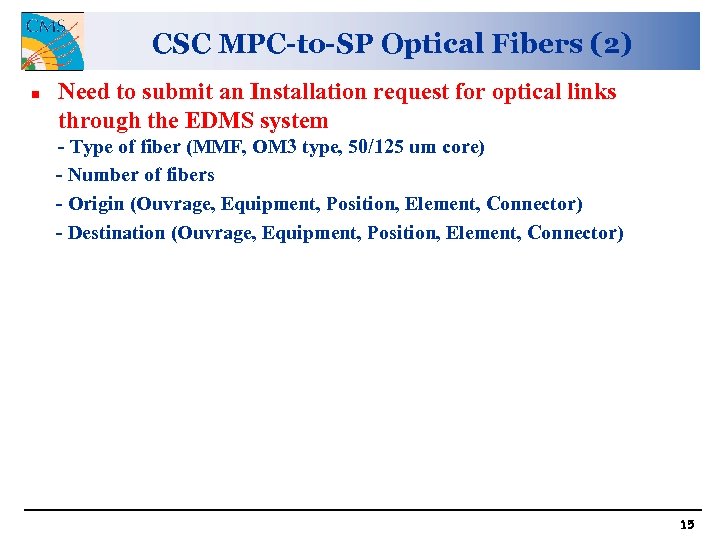 CSC MPC-to-SP Optical Fibers (2) n Need to submit an Installation request for optical