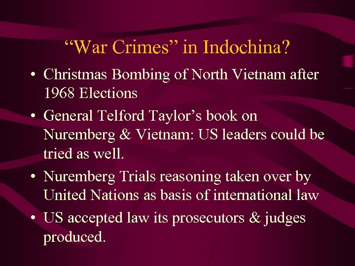 “War Crimes” in Indochina? • Christmas Bombing of North Vietnam after 1968 Elections •