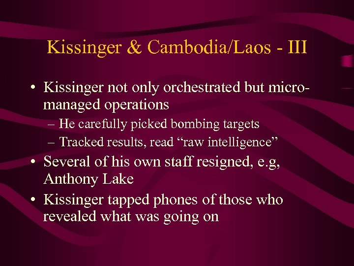 Kissinger & Cambodia/Laos - III • Kissinger not only orchestrated but micromanaged operations –