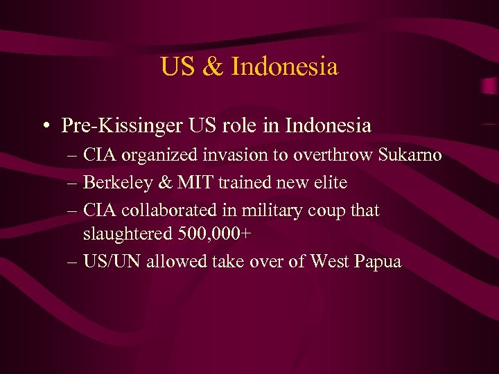 US & Indonesia • Pre-Kissinger US role in Indonesia – CIA organized invasion to