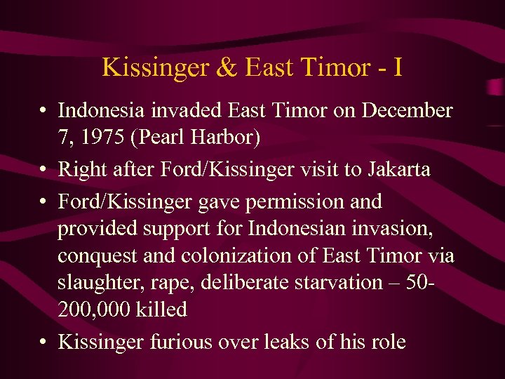 Kissinger & East Timor - I • Indonesia invaded East Timor on December 7,