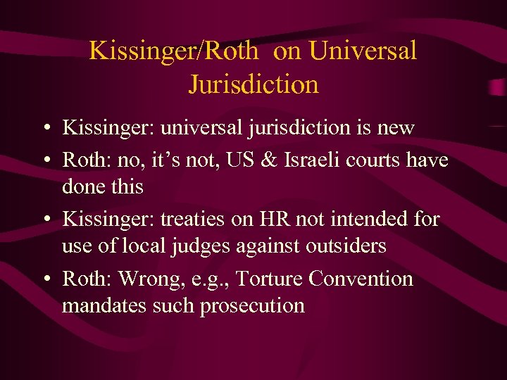 Kissinger/Roth on Universal Jurisdiction • Kissinger: universal jurisdiction is new • Roth: no, it’s