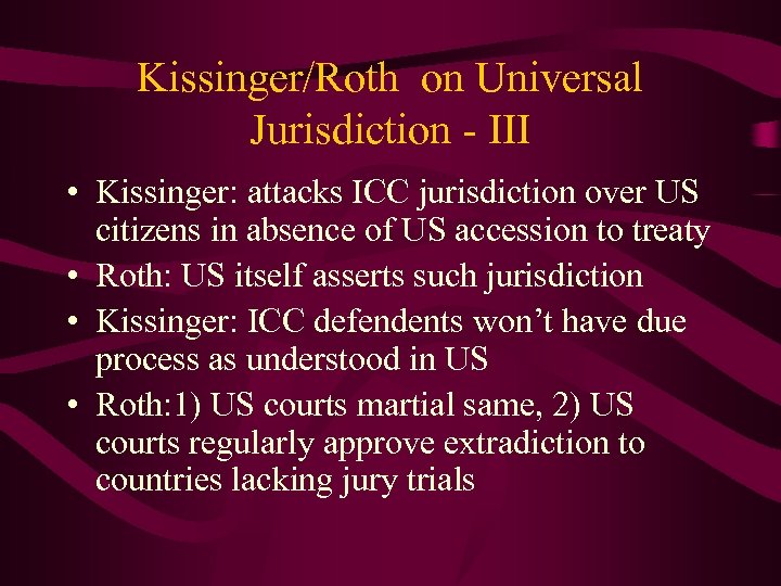 Kissinger/Roth on Universal Jurisdiction - III • Kissinger: attacks ICC jurisdiction over US citizens