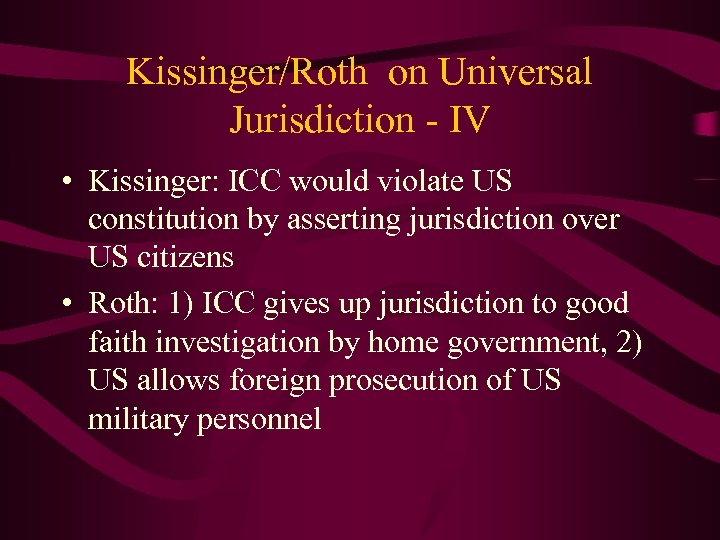 Kissinger/Roth on Universal Jurisdiction - IV • Kissinger: ICC would violate US constitution by
