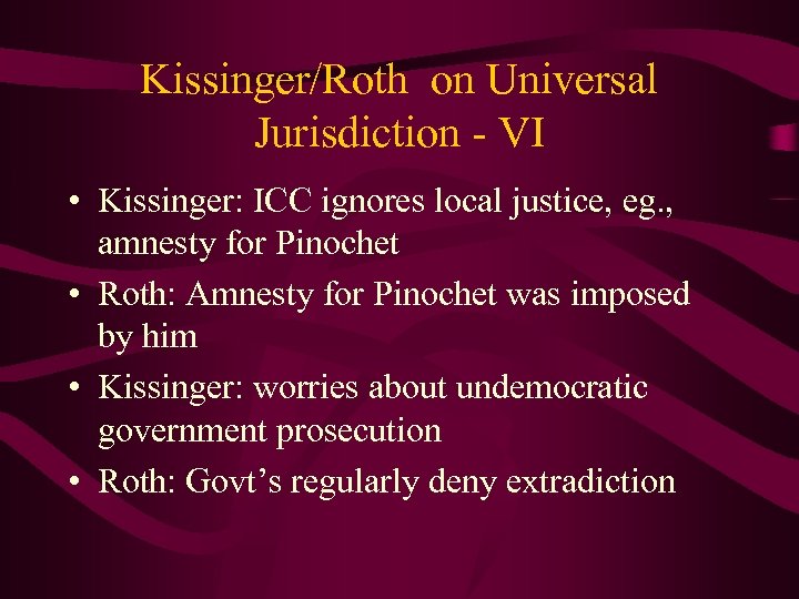 Kissinger/Roth on Universal Jurisdiction - VI • Kissinger: ICC ignores local justice, eg. ,